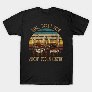 Girl, Don't You Stop Your Cryin' Vintage Wine Glasses T-Shirt